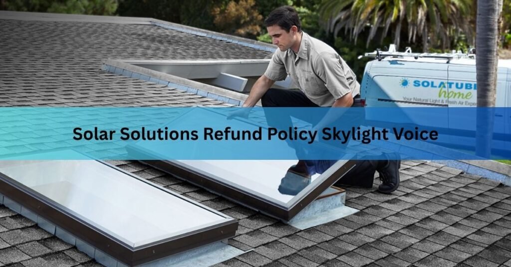 Solar Solutions Refund Policy Skylight Voice